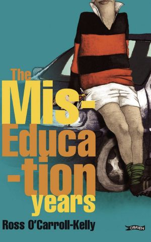 [Ross O'Carroll-Kelly 01] • Ross O'Carroll-Kelly, the Miseducation Years · 1